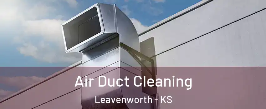  Air Duct Cleaning Leavenworth - KS