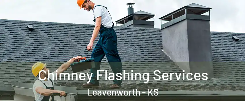 Chimney Flashing Services Leavenworth - KS