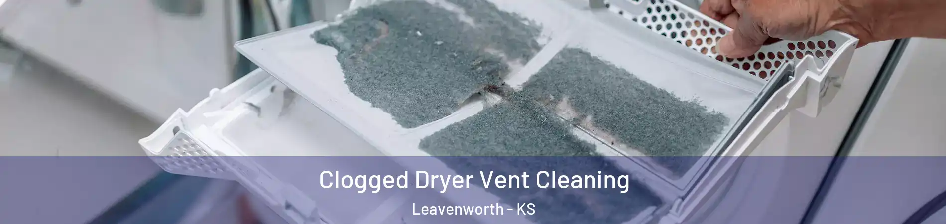  Clogged Dryer Vent Cleaning Leavenworth - KS