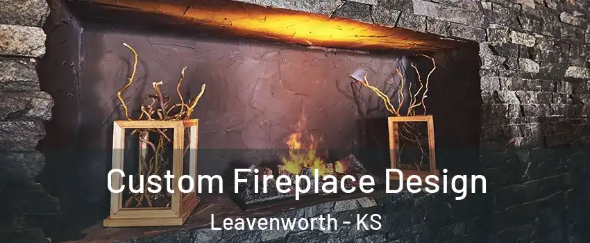 Custom Fireplace Design Leavenworth - KS