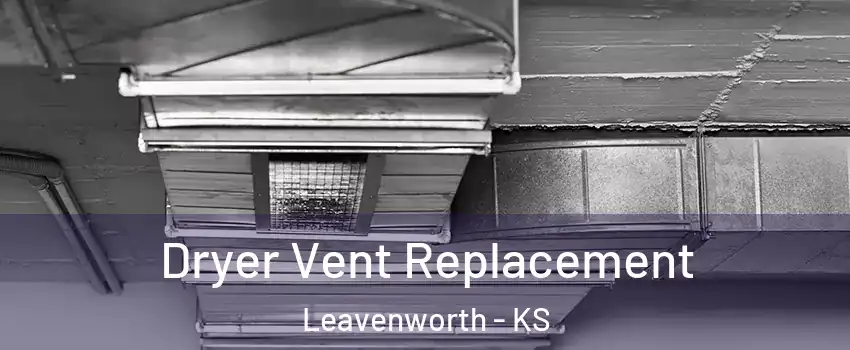  Dryer Vent Replacement Leavenworth - KS
