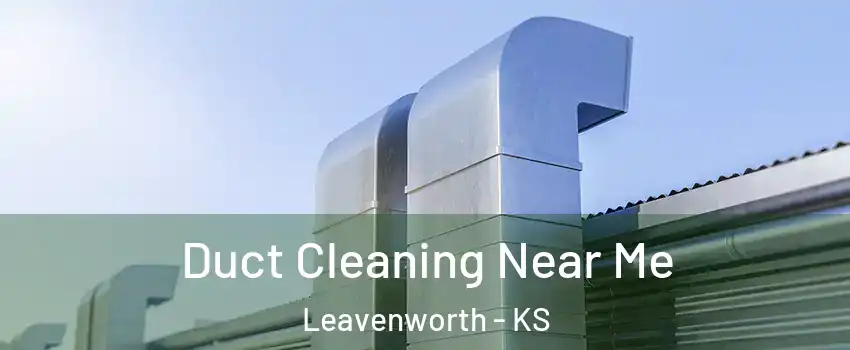  Duct Cleaning Near Me Leavenworth - KS