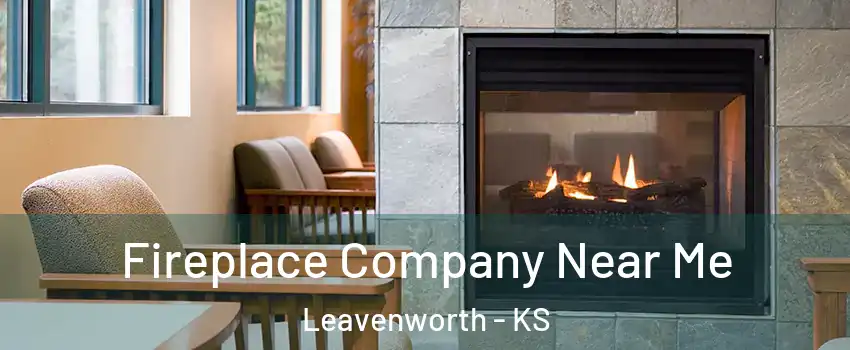  Fireplace Company Near Me Leavenworth - KS