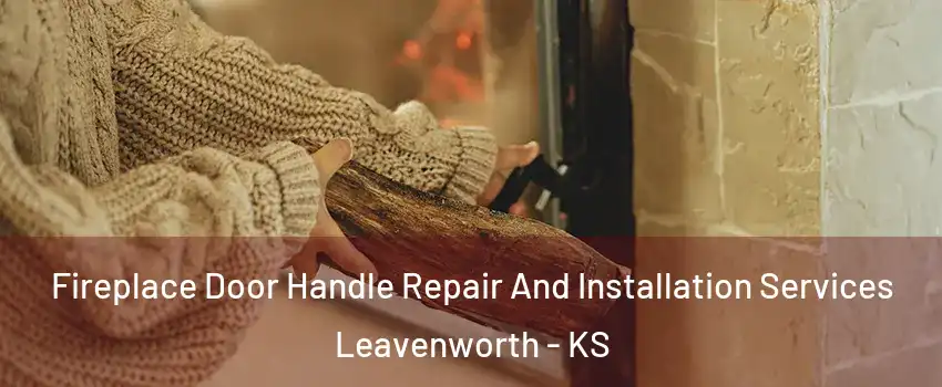 Fireplace Door Handle Repair And Installation Services Leavenworth - KS