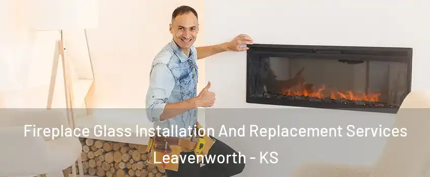  Fireplace Glass Installation And Replacement Services Leavenworth - KS