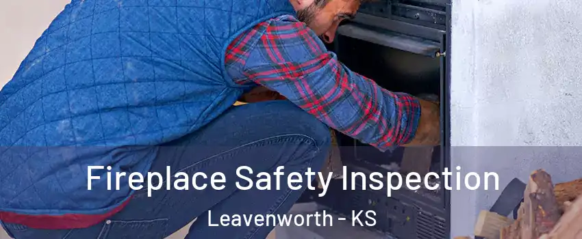  Fireplace Safety Inspection Leavenworth - KS