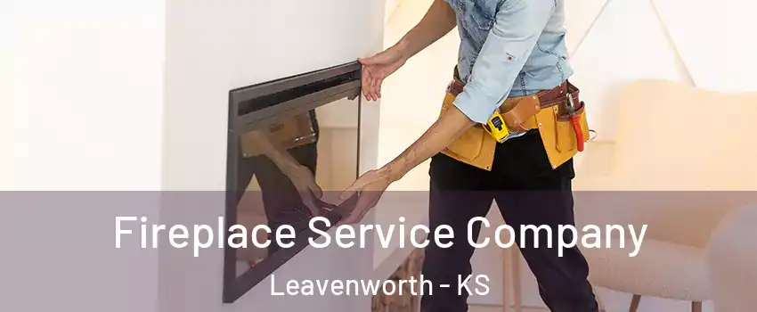 Fireplace Service Company Leavenworth - KS
