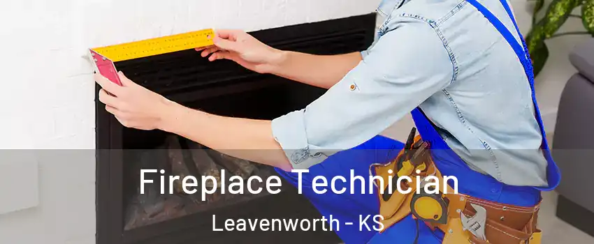  Fireplace Technician Leavenworth - KS