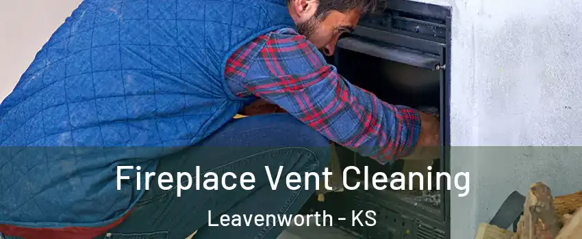  Fireplace Vent Cleaning Leavenworth - KS
