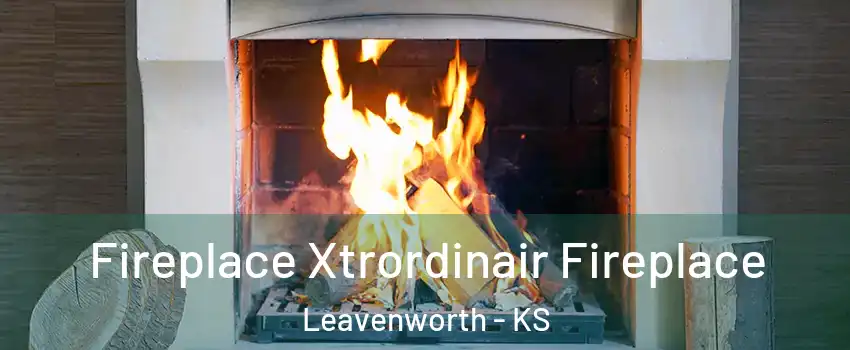 Fireplace Xtrordinair Fireplace Leavenworth - KS