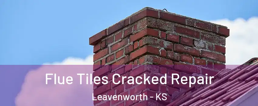  Flue Tiles Cracked Repair Leavenworth - KS