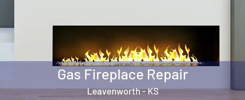  Gas Fireplace Repair Leavenworth - KS