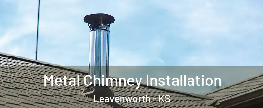  Metal Chimney Installation Leavenworth - KS