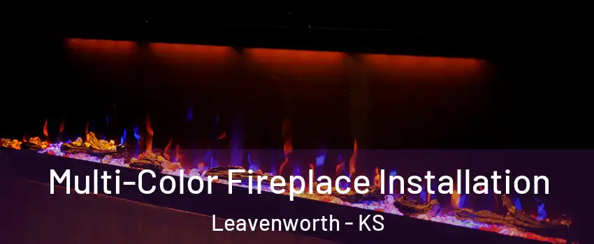  Multi-Color Fireplace Installation Leavenworth - KS
