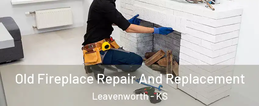  Old Fireplace Repair And Replacement Leavenworth - KS