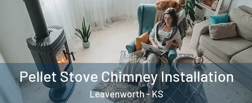  Pellet Stove Chimney Installation Leavenworth - KS