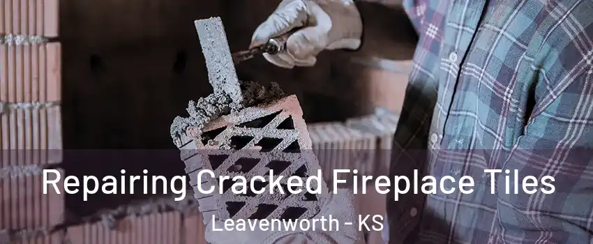  Repairing Cracked Fireplace Tiles Leavenworth - KS