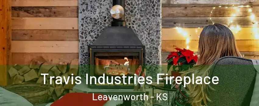  Travis Industries Fireplace Leavenworth - KS