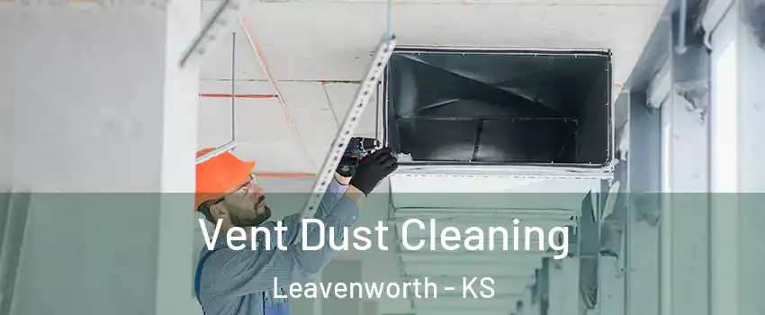  Vent Dust Cleaning Leavenworth - KS