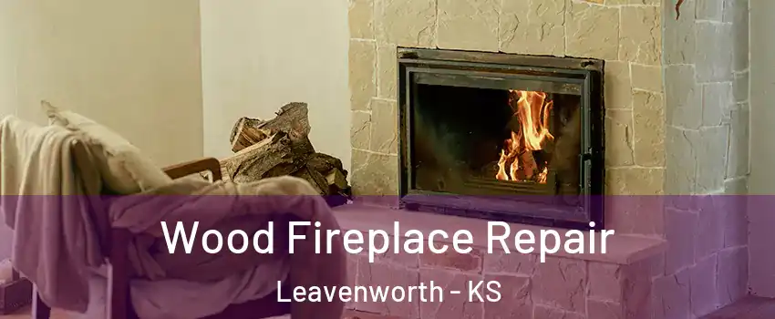  Wood Fireplace Repair Leavenworth - KS