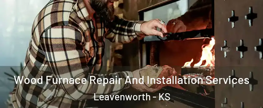  Wood Furnace Repair And Installation Services Leavenworth - KS