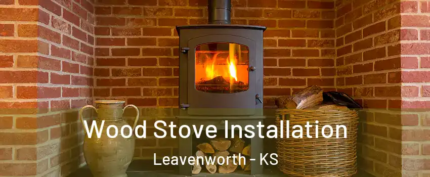  Wood Stove Installation Leavenworth - KS